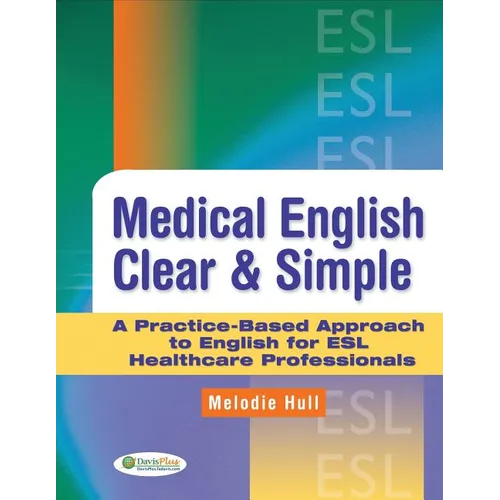 Medical English Clear & Simple: A Practice-Based Approach to English for ESL Healthcare Professionals - Paperback