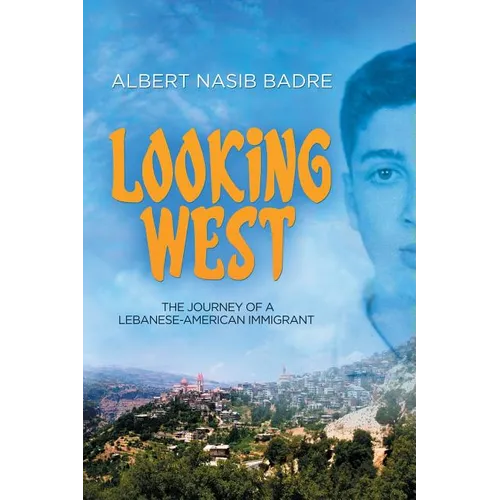 Looking West: The Journey of a Lebanese-American Immigrant - Paperback