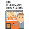 High Performance Presentations: Public Speaking Tips & Presentation Skills to Engage, Persuade and Inspire! - Paperback