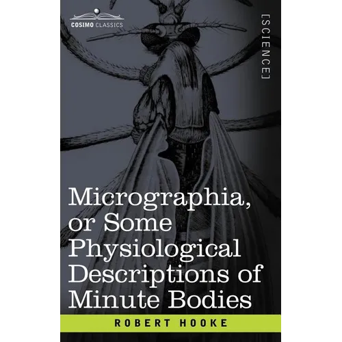 Micrographia or Some Physiological Descriptions of Minute Bodies - Paperback