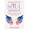Discover Your Soul Mission: Calling on Angels to Manifest Your Life Purpose - Paperback