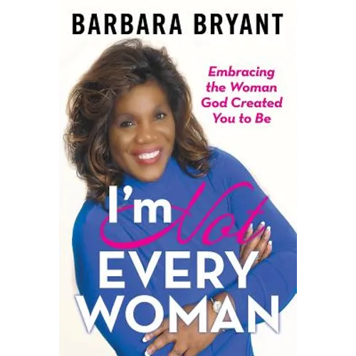 I'm Not Every Woman: Embracing the Woman God Created You to Be - Paperback