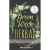 The Green Witch Herbal: Your Complete Guide to Discovering Wiccan Herbal Magic and How to Use Herbs in Contemporary Witchcraft. - Paperback