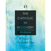 The Catholic in Recovery Workbook: A Guide to the Twelve Steps - Paperback