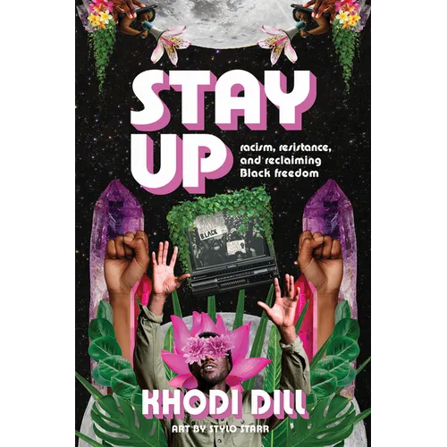 Stay Up: Racism, Resistance, and Reclaiming Black Freedom - Hardcover