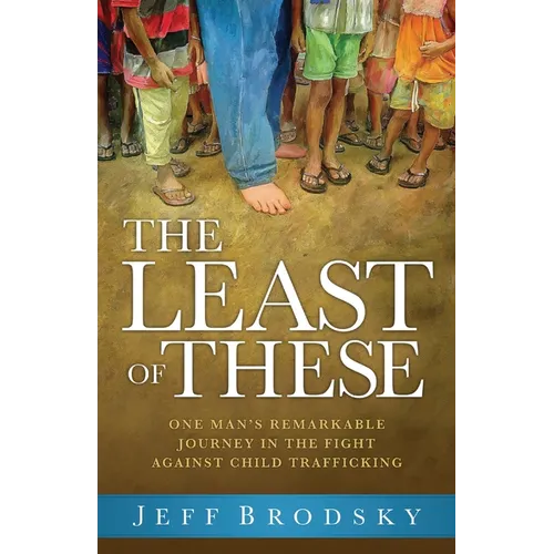 The Least of These: One Man's Remarkable Journey in the Fight Against Child Trafficking - Paperback