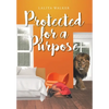 Protected for a Purpose - Hardcover