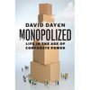 Monopolized: Life in the Age of Corporate Power - Hardcover