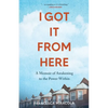 I Got It from Here: A Memoir of Awakening to the Power Within - Paperback