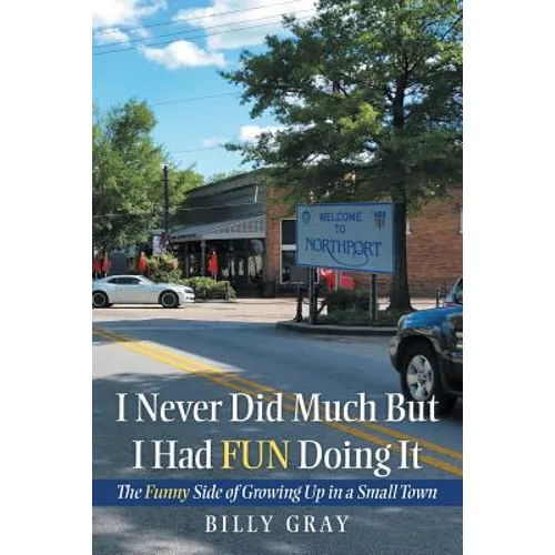 I Never Did Much but I Had Fun Doing It: The Funny Side of Growing up in a Small Town - Paperback