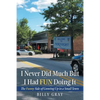 I Never Did Much but I Had Fun Doing It: The Funny Side of Growing up in a Small Town - Paperback