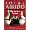 Total Aikido: The Master Course - Hardcover