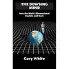 The Dowsing Mind: Into the Multi-Dimensional Realms and Back - Paperback
