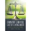 Country Lawyer, Last Of A Dying Breed - Paperback