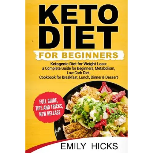 Keto Diet for Beginners: Ketogenic Diet for Weight Loss: a Complete Guide for Beginners, Metabolism, Low Carb Diet. Cookbook for Breakfast, Lun - Paperback