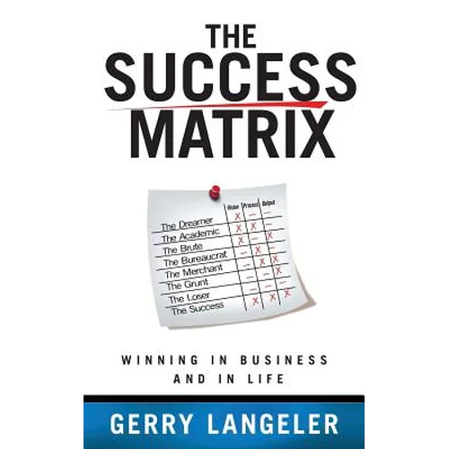 The Success Matrix: Winning in Business and in Life - Paperback