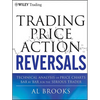 Trading Price Action Reversals: Technical Analysis of Price Charts Bar by Bar for the Serious Trader - Hardcover