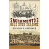 Sacramento's Gold Rush Saloons: El Dorado in a Shot Glass - Hardcover