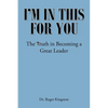 I'm in This for You: The Truth in Becoming a Great Leader - Paperback