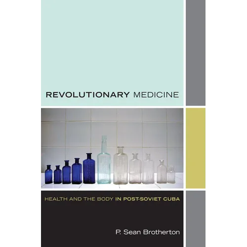Revolutionary Medicine: Health and the Body in Post-Soviet Cuba - Paperback