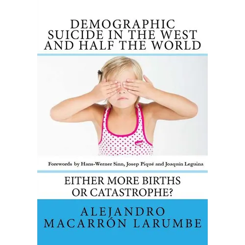 Demographic Suicide in the West and half the world: Either more births or catastrophe? - Paperback