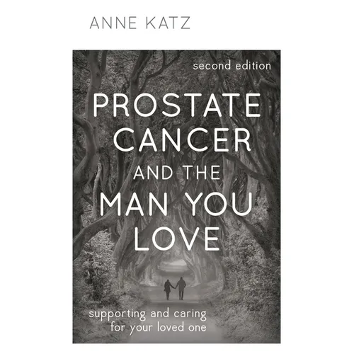 Prostate Cancer and the Man You Love: Supporting and Caring for Your Loved One - Hardcover