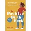 The Positive Birth Book: The Bestselling Guide to Pregnancy, Birth and the Early Weeks - Paperback