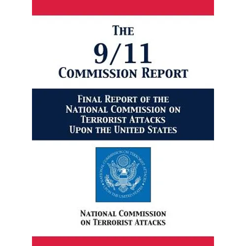 The 9/11 Commission Report: Final Report of the National Commission on Terrorist Attacks Upon the United States - Hardcover