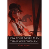 How to be More Man than your Woman - Hardcover