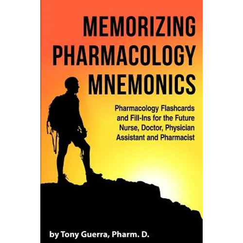 Memorizing Pharmacology Mnemonics: Pharmacology Flashcards and Fill-ins for the Future Nurse, Doctor, Physician Assistant, and Pharmacist - Paperback