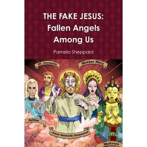 The Fake Jesus: Fallen Angels Among Us - Paperback