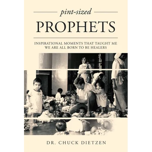 Pint-Sized Prophets: Inspirational Moments That Taught Me We Are All Born to Be Healers - Paperback