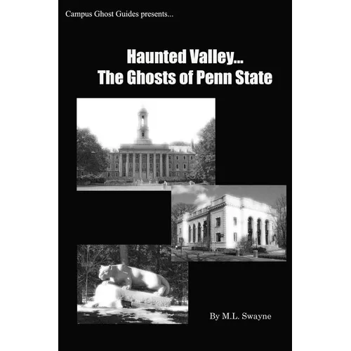 Haunted Valley... The Ghosts Of Penn State: Ghost Stories And Haunted Tales Of Penn State - Paperback
