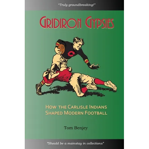 Gridiron Gypsies: How The Carlisle Indians Shaped Modern Football - Paperback