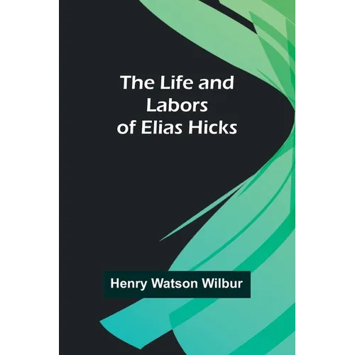 The Life and Labors of Elias Hicks - Paperback