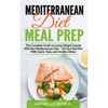 Mediterranean Diet Meal Prep: The Complete Guide to Losing Weight Quickly With the Mediterranean Diet - 28 Day Meal Plan With Quick, Tasty, and Heal - Paperback