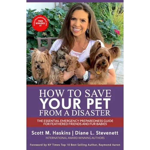 How To Save Your Pet From A Disaster: The Essential Emergency Preparedness Guide for Feathered Friends and Fur Babies - Paperback
