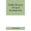 The Riddle Of The Universe At The Close Of The Nineteenth Century - Hardcover
