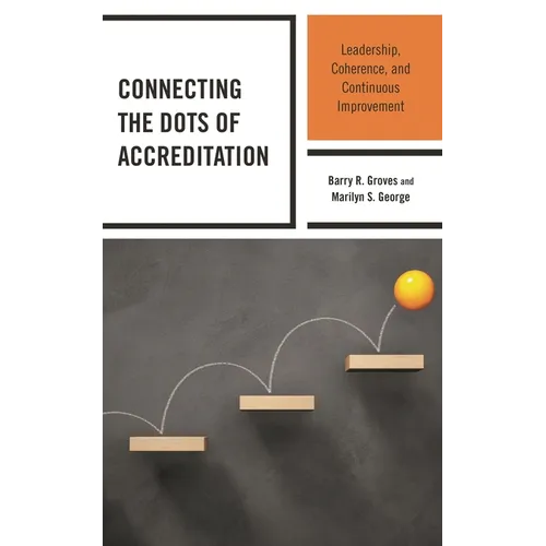 Connecting the Dots of Accreditation: Leadership, Coherence, and Continuous Improvement - Hardcover