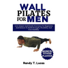 Wall Pilates for Men: Low-Impact And Gentle Exercises For Beginners And Seniors To Build Strength, Flexibility And Core Stability - Paperback