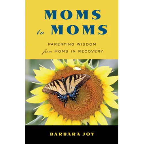 Moms to Moms: Parenting Wisdom from Moms in Recovery (Addiction Book for Recovering Mothers) - Paperback