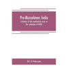 Pre-Mussalman India, a history of the motherland prior to the sultanate of Delhi - Paperback