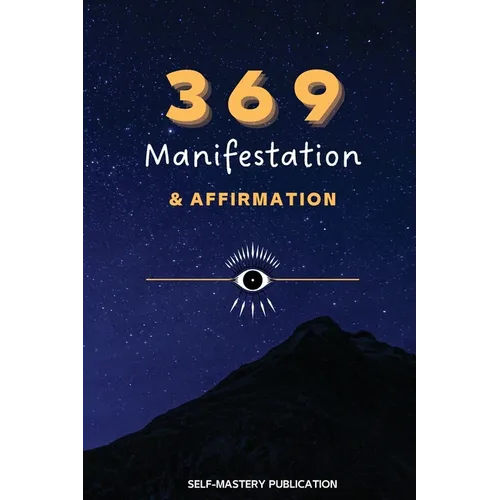 369 Manifestation & Affirmation: Train Your Mind to Manifest Your Dreams with Daily Affirmations and Intention Setting - Paperback