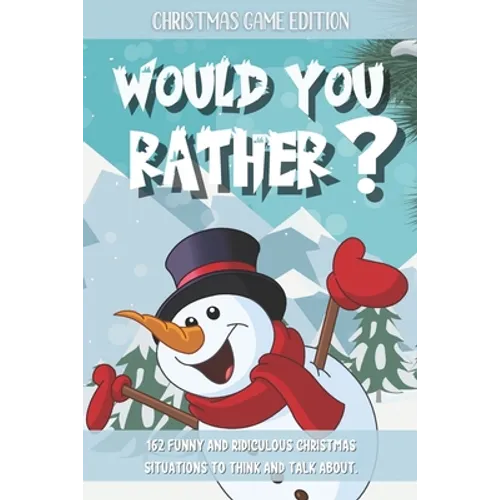 Would You Rather Christmas Game Edition: A Fun Challenging Questions for Kids Teens and The Whole Family (Perfect Stocking Stuffer Ideas) - Paperback