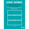 Logic Works: A Rigorous Introduction to Formal Logic - Paperback