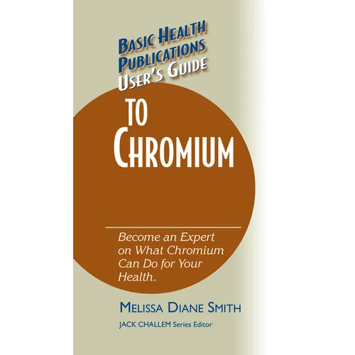 User's Guide to Chromium: Don't Be a Dummy, Become an Expert on What Chromium Can Do for Your Health - Hardcover