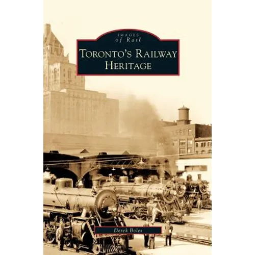 Toronto's Railway Heritage - Hardcover