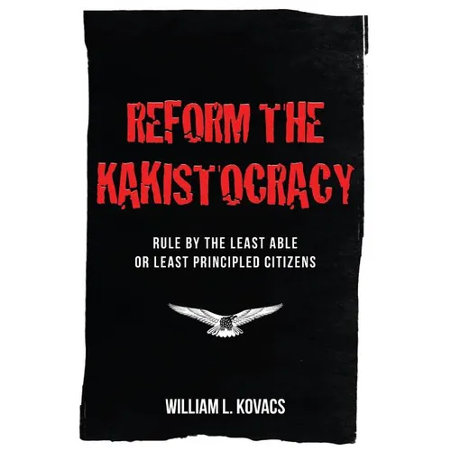 Reform the Kakistocracy: Rule by the Least Able or Least Principled Citizens - Paperback