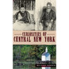 Curiosities of Central New York - Hardcover
