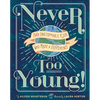 Never Too Young!: 50 Unstoppable Kids Who Made a Difference - Hardcover